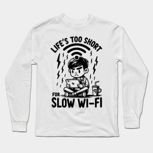 Life's Too Short For Slow WI-FI Long Sleeve T-Shirt